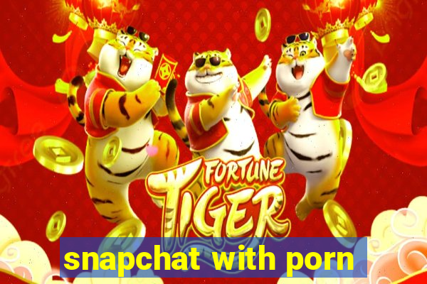 snapchat with porn